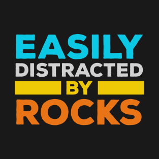 Easily Distracted By Rocks - Rock Collector Geology T-Shirt