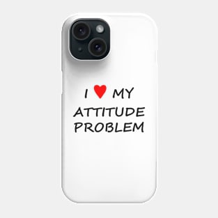 I love my attitude problem! Phone Case