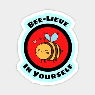 Bee-Lieve In Yourself - Bee Pun Magnet