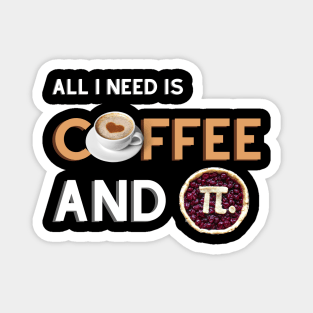 All I Need Is Coffee And Pi Magnet