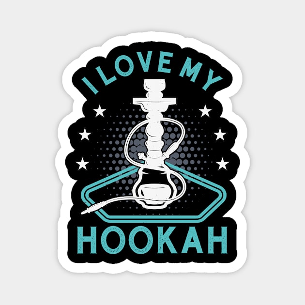 I Love My Hookah Funny Shisha Smoker Vape Magnet by Foxxy Merch