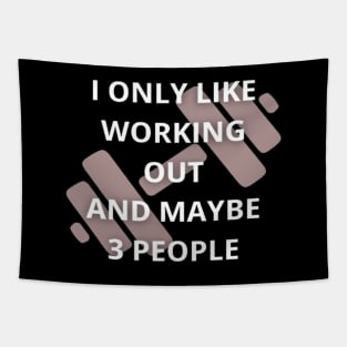 I only like working out and maybe 3 people T-Shirt Tapestry