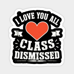 i love you all, class dismissed Magnet