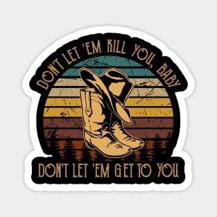 Don't Let 'em Kill You, Baby, Don't Let 'em Get To You Cowboy Hat & Boot Magnet