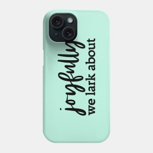 Alternative hymn lyrics: Joyfully we lark about (black text) Phone Case