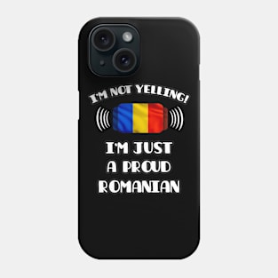 I'm Not Yelling I'm A Proud Romanian - Gift for Romanian With Roots From Romania Phone Case