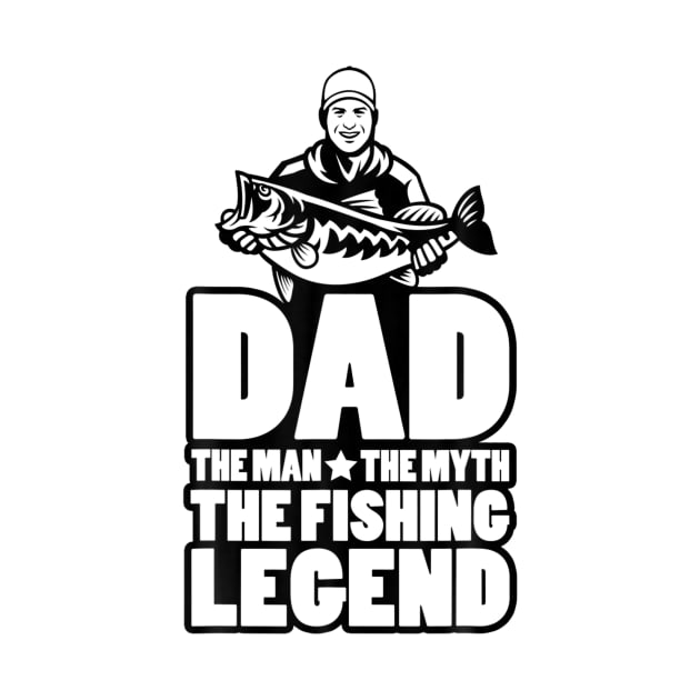 Dad The Man The Myth The Fishing Legend by ANGELA2-BRYANT