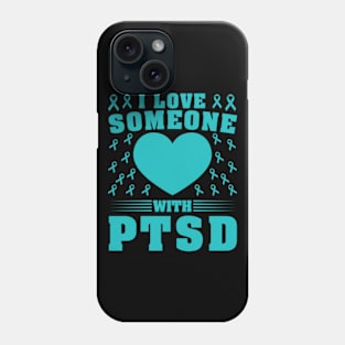 I Love Someone With PTSD Phone Case