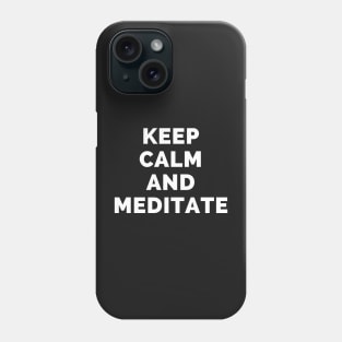 Keep Calm And Meditate - Black And White Simple Font - Funny Meme Sarcastic Satire - Self Inspirational Quotes - Inspirational Quotes About Life and Struggles Phone Case