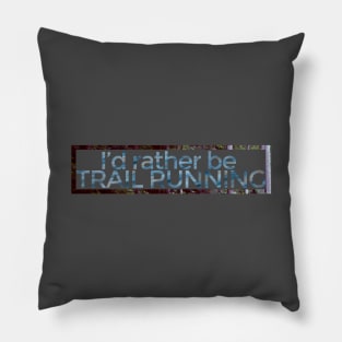 I'd rather be TRAIL RUNNING - Nature Pillow