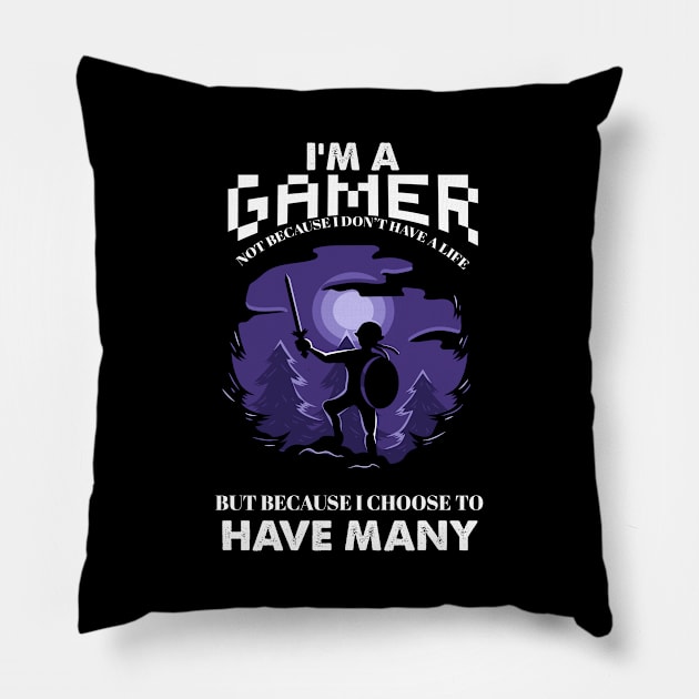 I'm a gamer not because i dont have a life but because i choose to have many Pillow by cecatto1994