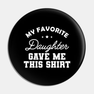 My favorite daughter give me this shirt Pin