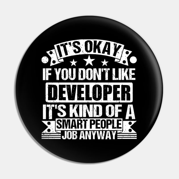 Developer lover It's Okay If You Don't Like Developer It's Kind Of A Smart People job Anyway Pin by Benzii-shop 