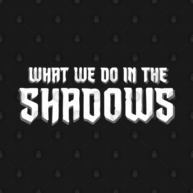 What We Do In The Shadows by dflynndesigns