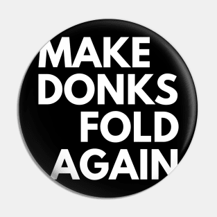 Make Donks Fold Again Pin