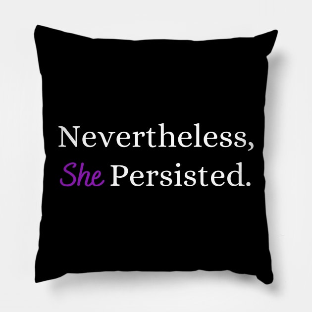 Nevertheless, She Persisted. Pillow by West Virginia Women Work