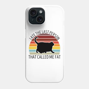 I Ate The Last Person That Called Me Fat Funny Saying Phone Case