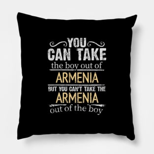 You Can Take The Boy Out Of Armenia But You Cant Take The Armenia Out Of The Boy - Gift for Armenian With Roots From Armenia Pillow