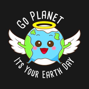 Go Planet Its Your Earth Day T-Shirt