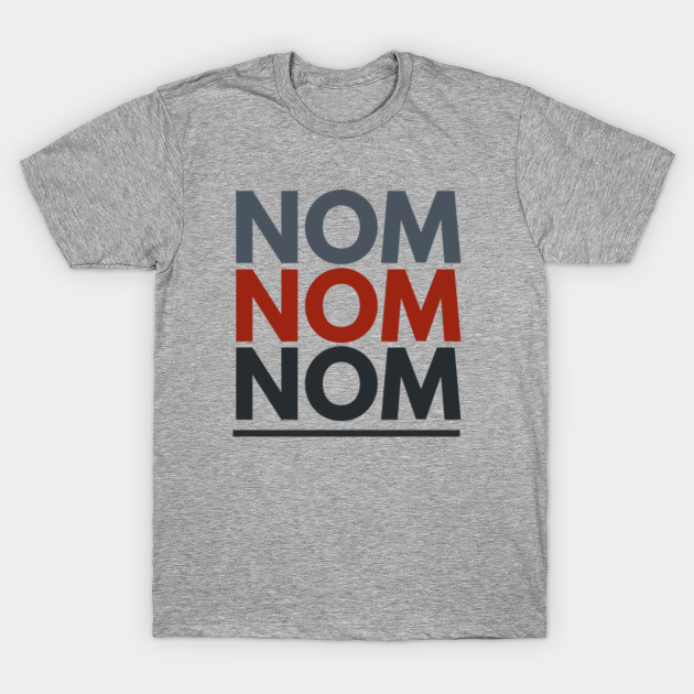 Nom Nom Nom Nom T Shirt Teepublic