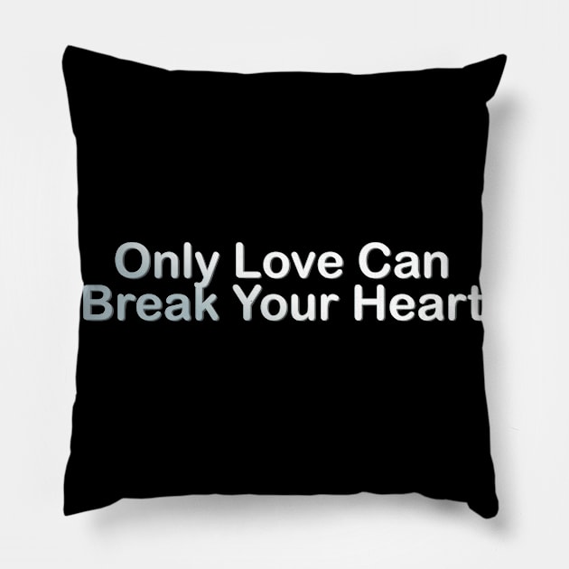 Only Love Can Break Your Heart Pillow by Rooscsbresundae