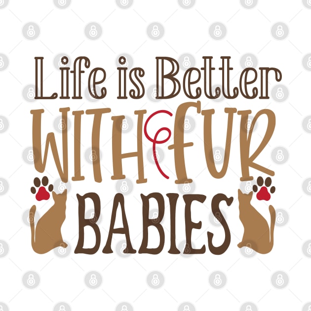 Life is better with fur babies by P-ashion Tee