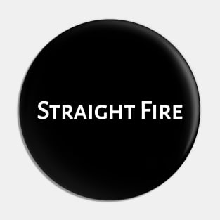 Straight Fire aka Trendy Pin