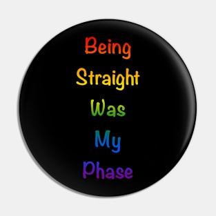 Being straight was my phase Pin