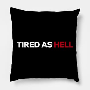 Tired as Hell Pillow