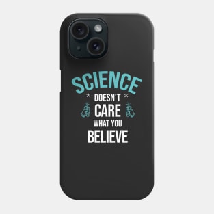 funny Science shirt,Sicence Doesn't Care What You Believe Phone Case