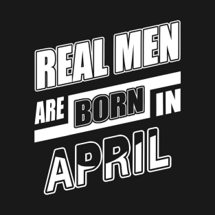 Real Men Are Born In April T-Shirt & Hoodie T-Shirt