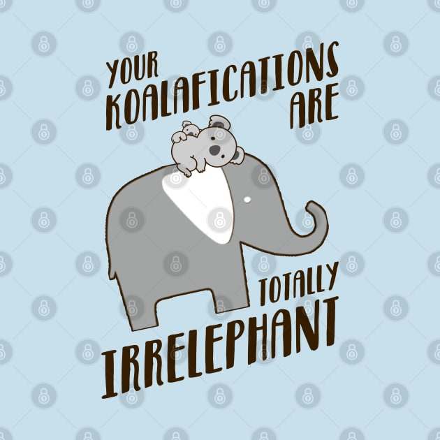 Your Koalafications Are Totally Irrelephant by NotoriousMedia