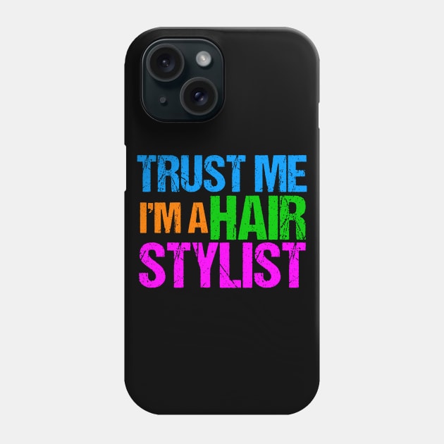 Trust Me I'm a Hair Stylist Phone Case by epiclovedesigns