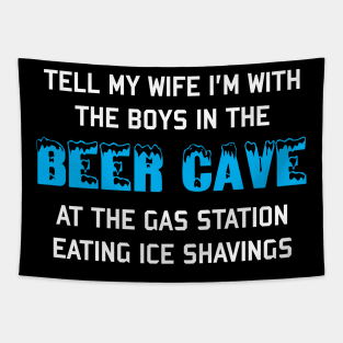 Tell My Wife I'm With The Boys In The Beer Cave - Targeted Shirt Meme Tapestry