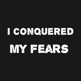 I conquered my fears in White Letters T-Shirt