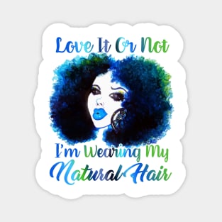 Love It Or Not i'm Wearing Natural Hair T Shirt Magnet