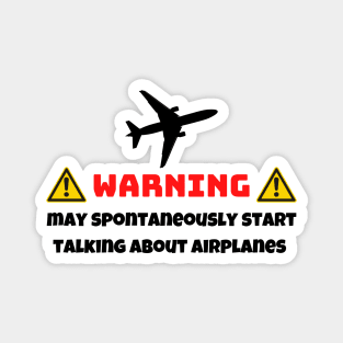 Warning May Spontaneously Start Talking About Airplanes Magnet