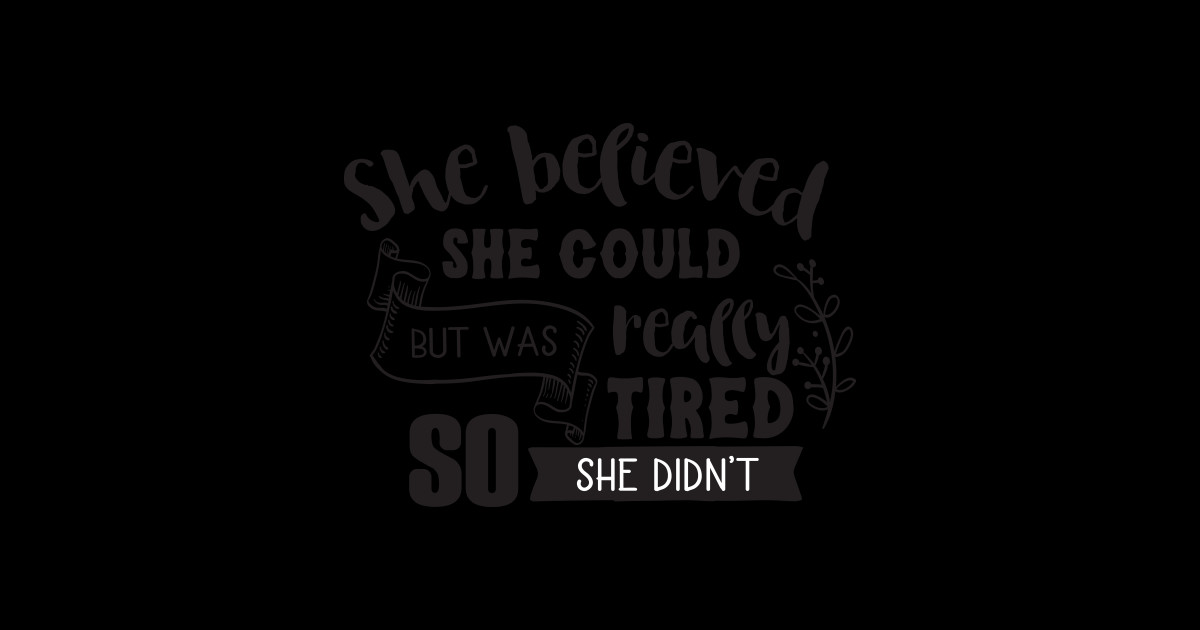 She Believed She Could But She Was Tired So She Didnt She Believed She Could Sticker