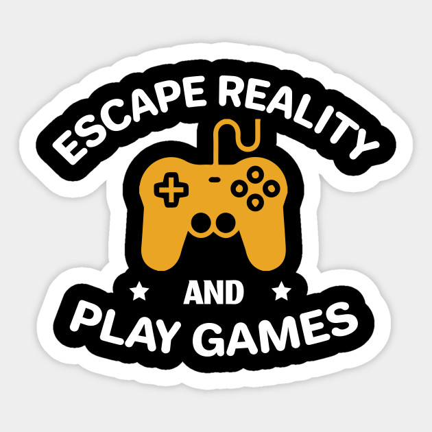 escape reality and play games