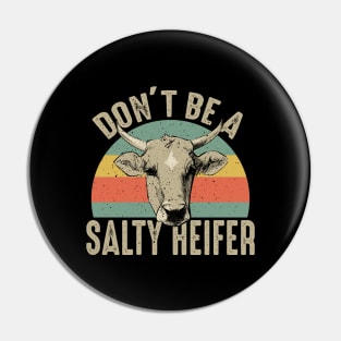 Don't Be A Salty Heifer Pin