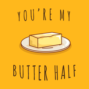 You're My Butter Half Food T-Shirt