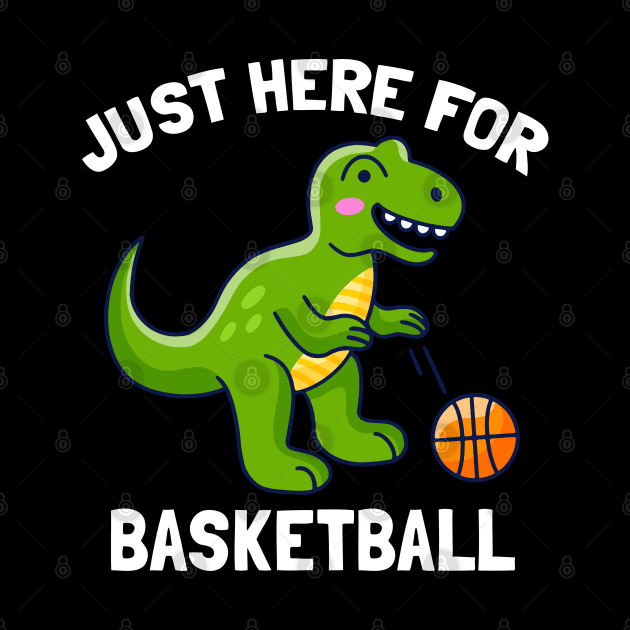 Funny T-Rex Just Here For Basketball Dinosaur by BarrelLive