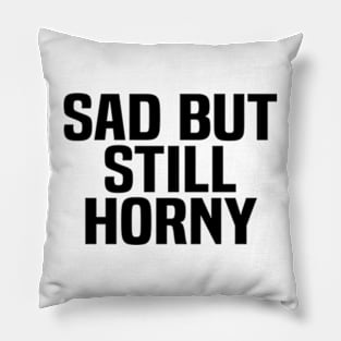 sad but still horny Pillow