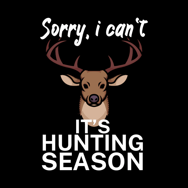 Sorry I can’t It’s hunting season by maxcode