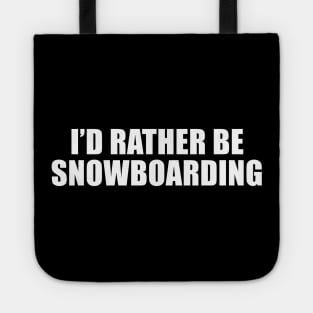 I'd Rather Be Snowboarding Tote