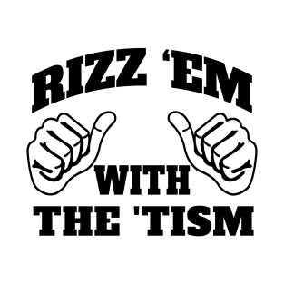 Rizz Em With The Tism - black T-Shirt