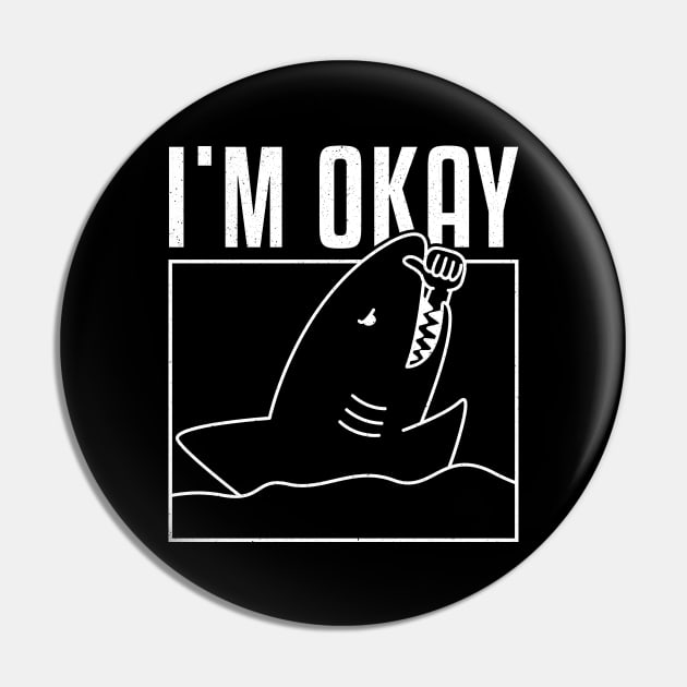 FUNNY I'M OKAY SHARK Pin by JWOLF
