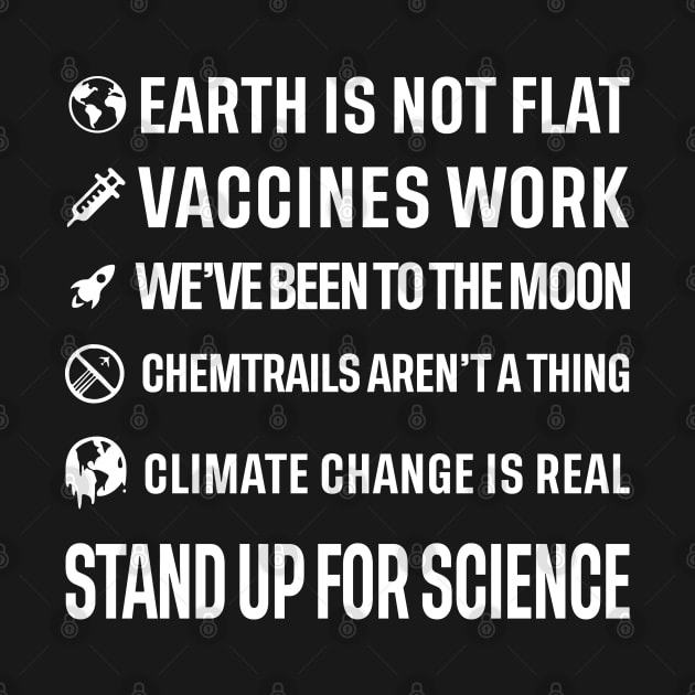 Earth is not flat! Vaccines work! We've been to the moon! Chemtrails aren't a thing! Climate change is real! Stand up for science! by ScienceCorner