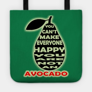 you cant make everyone happy you are not an avocado Tote