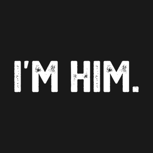 I'M HIM T-Shirt